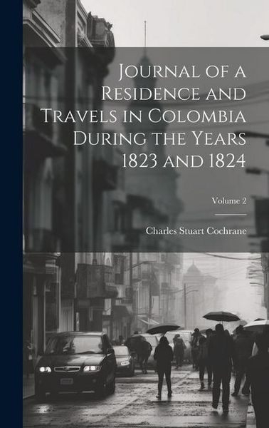Produktbild: Journal of a Residence and Travels in Colombia During the Years 1823 and 1824; Volume 2