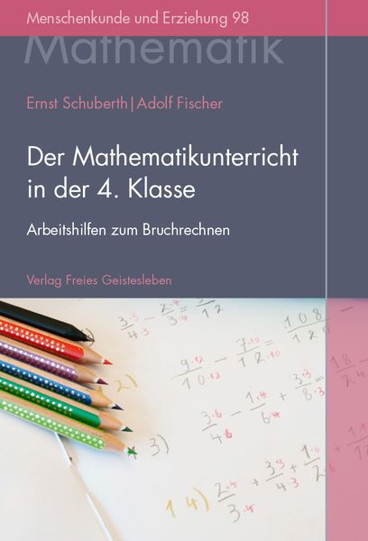 Der Mathematikunterricht in der 4. Klasse, Gebundene Ausgabe von Ernst Schuberth , Adolf Fischer, Freies Geistesleben, 9783772525988