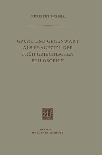 Produktbild: Grund und Gegenwart als Frageziel der Fr&uuml;h-Griechischen Philosophie