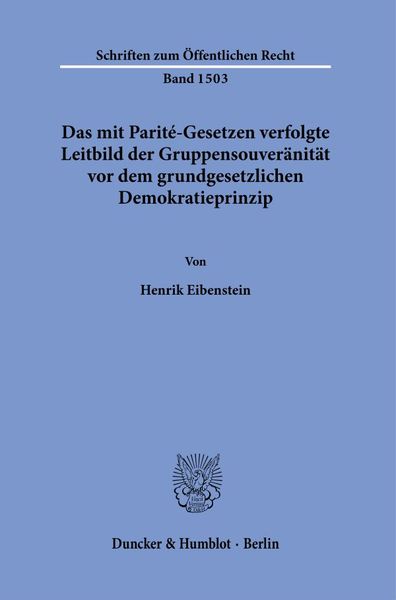 Produktbild: Das mit Parit&eacute;-Gesetzen verfolgte Leitbild der Gruppensouver&auml;nit&auml;t vor dem grundgesetzlichen Demokratieprinzip.