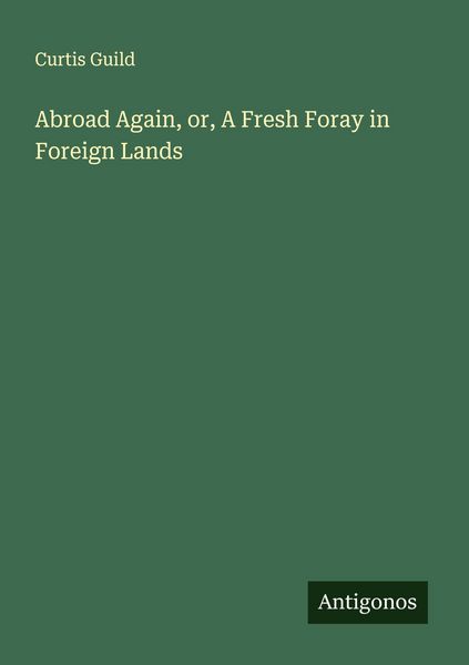 Produktbild: Abroad Again, or, A Fresh Foray in Foreign Lands
