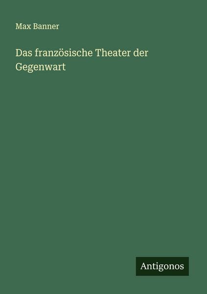 Das französische Theater der Gegenwart, Taschenbuch von Max Banner, Antigonos Verlag, 9783563922026