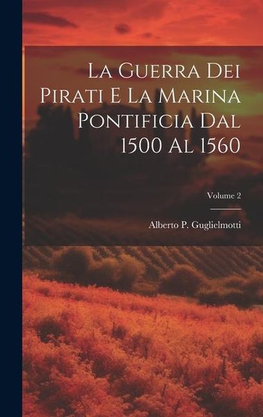 Produktbild: La guerra dei pirati e la marina pontificia dal 1500 al 1560; Volume 2