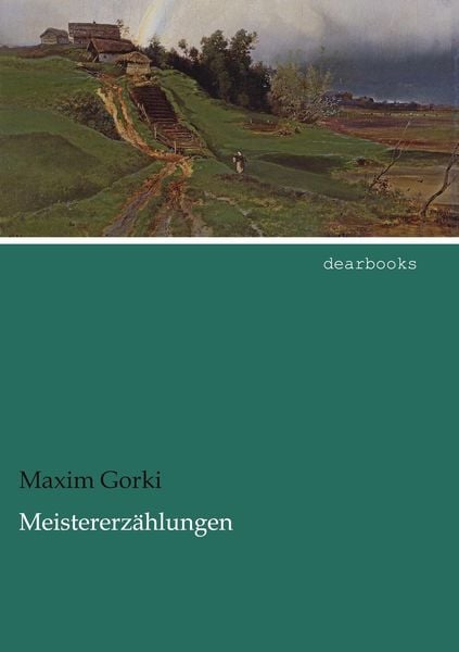 Meistererzählungen, Taschenbuch von Maxim Gorki, Dearbooks, 9783954556748