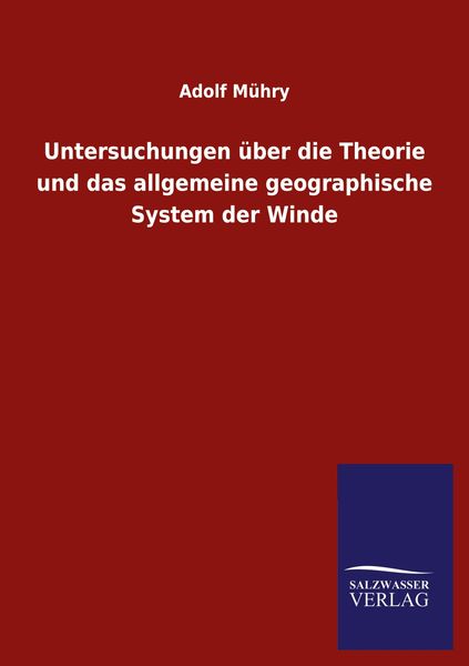 Untersuchungen über die Theorie und das allgemeine geographische System der Winde, Taschenbuch von Adolf Mühry, Salzwasser, 9783846056141