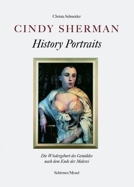 Cindy Sherman - History Portraits, Gebundene Ausgabe von Christa Schneider, Schirmer/Mosel, 978-3-8296-0595-3