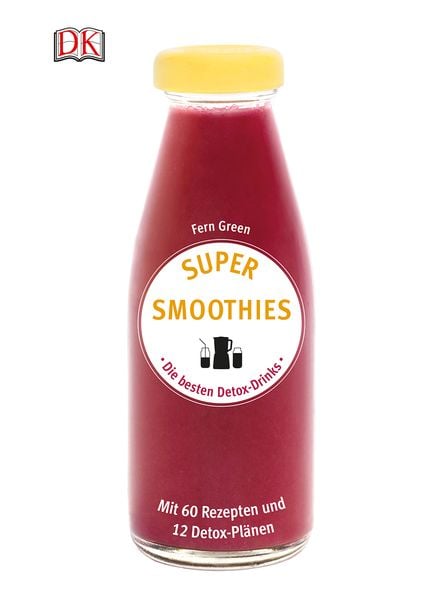 Super Smoothies - Die besten Detox-Drinks, Gebundene Ausgabe von Fern Green, DK Verlag Dorling Kindersley