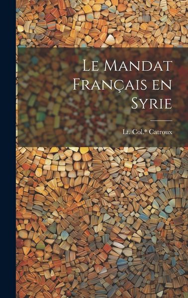 Produktbild: Le mandat fran&ccedil;ais en Syrie