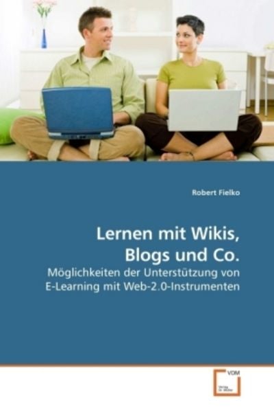 Fielko, R: Lernen mit Wikis, Blogs und Co., Taschenbuch von Robert Fielko, VDM, 9783639216424