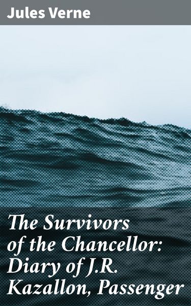 Produktbild: The Survivors of the Chancellor: Diary of J.R. Kazallon, Passenger