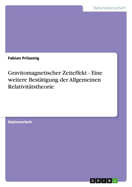 Produktbild: Gravitomagnetischer Zeiteffekt - Eine weitere Best&auml;tigung der Allgemeinen Relativit&auml;tstheorie
