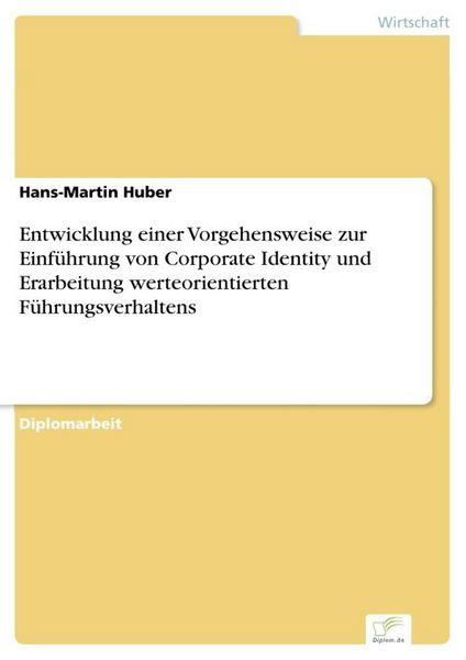 Produktbild: Entwicklung einer Vorgehensweise zur Einf&uuml;hrung von Corporate Identity und Erarbeitung werteorientierten F&uuml;hrungsverhaltens