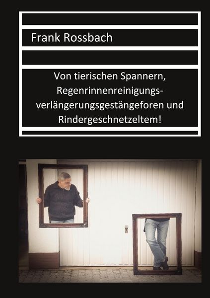 Produktbild: Von tierischen Spannern, Regenrinnenreinigungsverl&auml;ngerungsgest&auml;ngeforen und Rindergeschnetzeltem