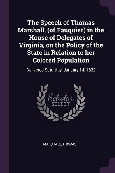 Produktbild: The Speech of Thomas Marshall, (of Fauquier) in the House of Delegates of Virginia, on the Policy of the State in Relation to her Colored Population