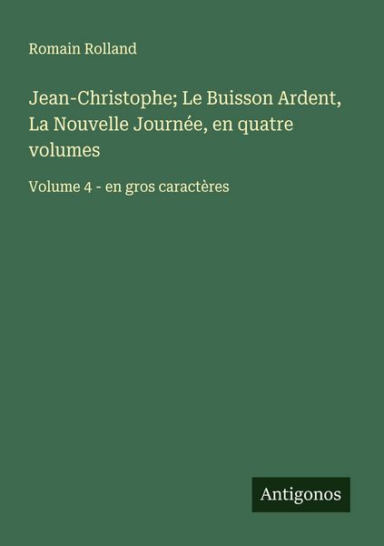 Produktbild: Jean-Christophe; Le Buisson Ardent, La Nouvelle Journ&eacute;e, en quatre volumes