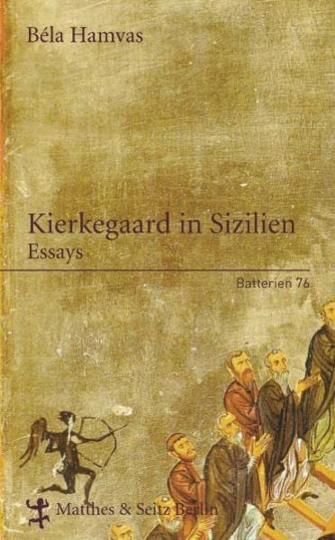 Kierkegaard in Sizilien, Gebundene Ausgabe von Béla Hamvas, Matthes & Seitz, 978-3-88221-876-3