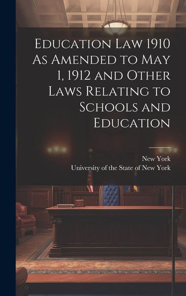 Produktbild: Education Law 1910 As Amended to May 1, 1912 and Other Laws Relating to Schools and Education