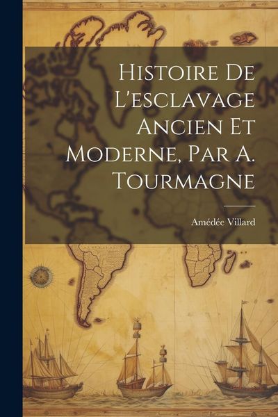 Produktbild: Histoire De L'esclavage Ancien Et Moderne, Par A. Tourmagne