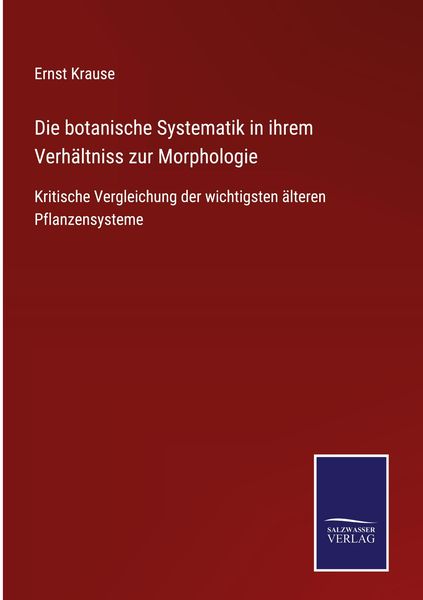 Produktbild: Die botanische Systematik in ihrem Verh&auml;ltniss zur Morphologie