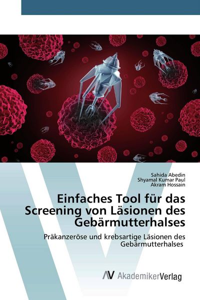Einfaches Tool für das Screening von Läsionen des Gebärmutterhalses, Taschenbuch von Sahida Abedin , Shyamal Kumar Paul , Akram Hossain, AV