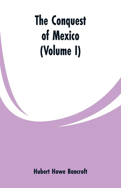 Produktbild: The Conquest of Mexico (Volume I)
