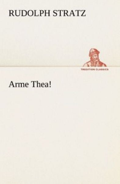 Arme Thea!, Taschenbuch von Rudolph Stratz, Tredition, 9783847238065