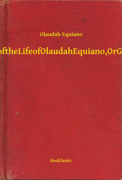 Produktbild: The Interesting Narrative of the Life of Olaudah Equiano, Or Gustavus Vassa, The African