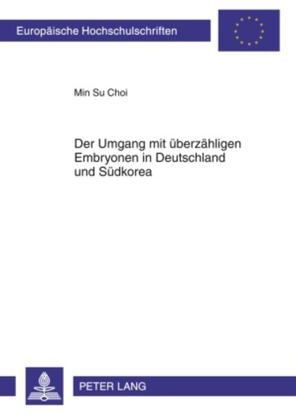 Der Umgang mit ueberzaehligen Embryonen in Deutschland und Suedkorea, Taschenbuch von Min Su Choi, Peter Lang GmbH, Internationaler Verlag der