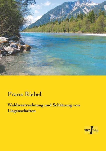 Waldwertrechnung und Schätzung von Liegenschaften, Taschenbuch von Franz Riebel, Vero Verlag, 9783737223386