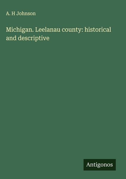 Produktbild: Michigan. Leelanau county: historical and descriptive