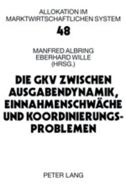 Produktbild: Die GKV zwischen Ausgabendynamik, Einnahmenschw&auml;che und Koordinierungsproblemen
