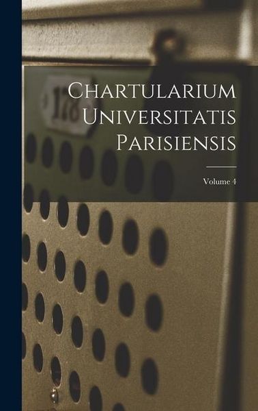 Produktbild: Chartularium Universitatis Parisiensis; Volume 4
