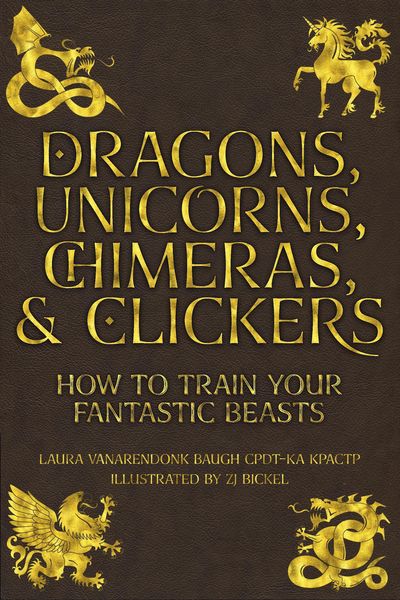 Produktbild: Dragons, Unicorns, Chimeras, and Clickers (Behavior & Training)