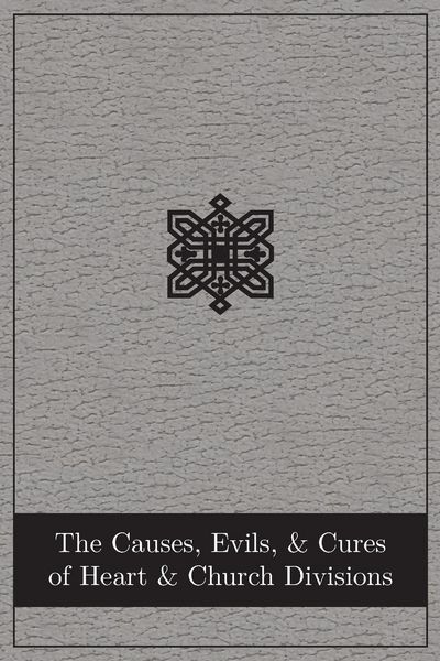 Produktbild: The Causes, Evils, and Cures of Heart and Church Divisions