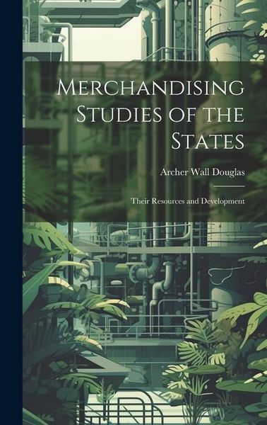 Produktbild: Merchandising Studies of the States; Their Resources and Development