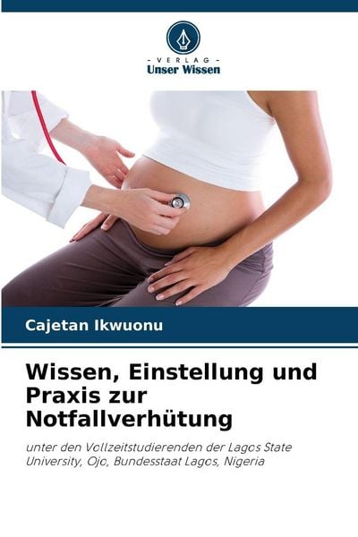 Wissen, Einstellung und Praxis zur Notfallverhütung, Taschenbuch von Cajetan Ikwuonu, Verlag Unser Wissen, 9786209701207