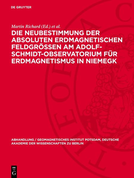 Produktbild: Die Neubestimmung der absoluten erdmagnetischen Feldgr&ouml;&szlig;en am Adolf-Schmidt-Observatorium f&uuml;r Erdmagnetismus in Niemegk