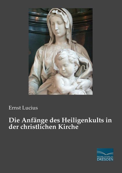Produktbild: Die Anf&auml;nge des Heiligenkults in der christlichen Kirche