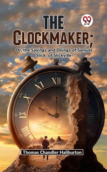 Produktbild: The Clockmaker; Or, The Sayings And Doings Of Samuel Slick, Of Slickville