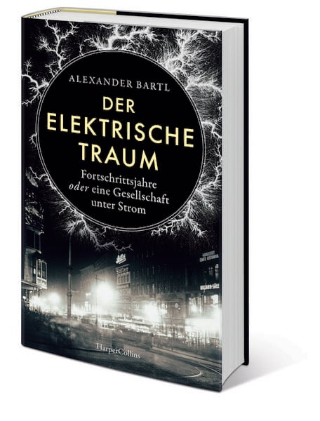 Der elektrische Traum. Fortschrittsjahre oder eine Gesellschaft unter Strom