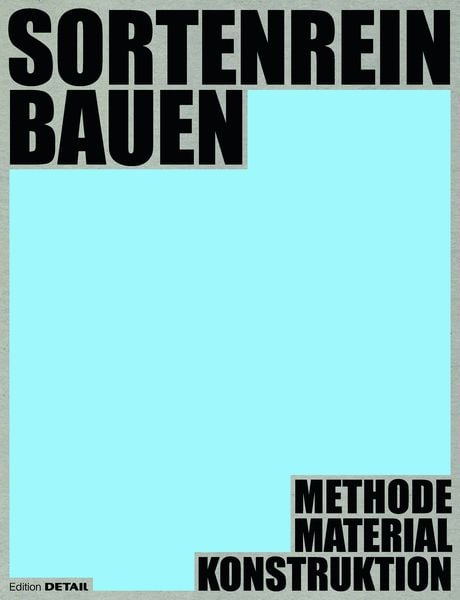 Sortenrein Bauen, Gebundene Ausgabe von , Detail Architecture, 978-3-95553-613-8