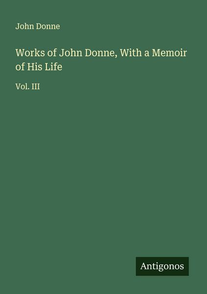 Produktbild: Works of John Donne, With a Memoir of His Life