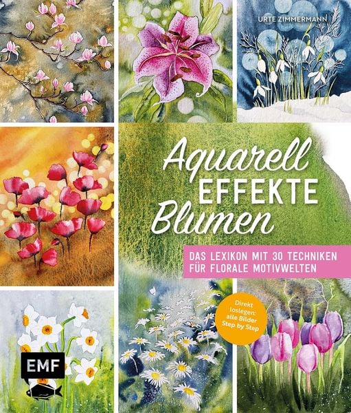 Aquarell-Effekte Blumen, Gebundene Ausgabe von Urte Zimmermann, Edition Michael Fischer / EMF Verlag, 978-3-7459-2578-4
