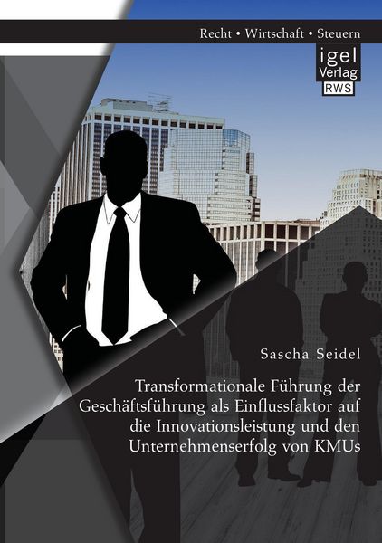Produktbild: Transformationale F&uuml;hrung der Gesch&auml;ftsf&uuml;hrung als Einflussfaktor auf die Innovationsleistung und den Unternehmenserfolg von KMUs