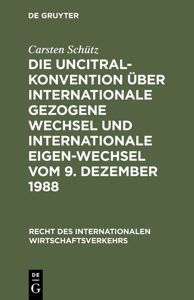 Produktbild: Die UNCITRAL-Konvention &uuml;ber Internationale Gezogene Wechsel und Internationale Eigen-Wechsel vom 9. Dezember 1988
