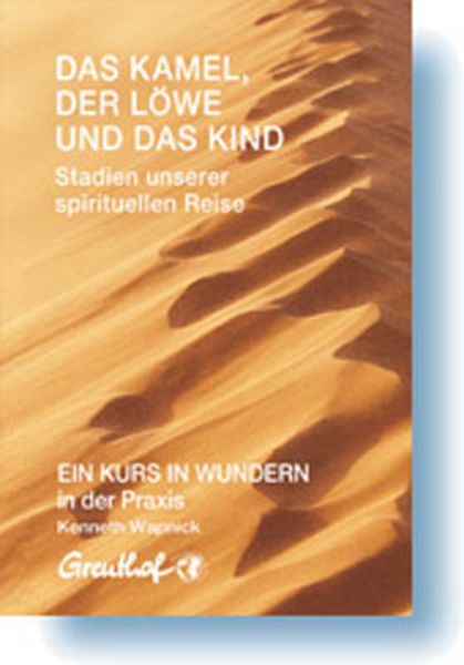 Das Kamel, der Löwe und das Kind - Stadien unserer spirituellen Reise, Paperback von Kenneth Wapnick, Greuthof, 978-3-923662-82-1