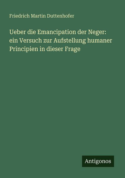 Produktbild: Ueber die Emancipation der Neger: ein Versuch zur Aufstellung humaner Principien in dieser Frage