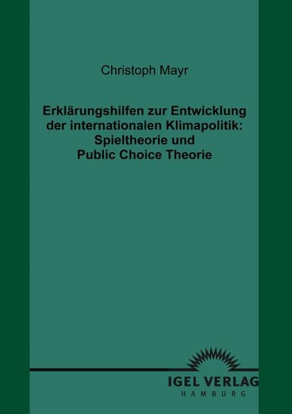 Produktbild: Erkl&auml;rungshilfen zur Entwicklung der internationalen Klimapolitik: Spieltheorie und Public Choice Theorie