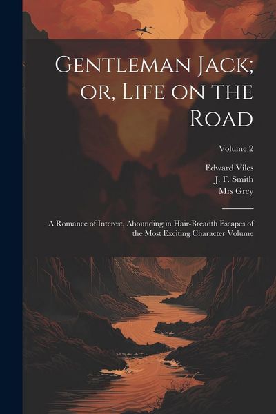 Produktbild: Gentleman Jack; or, Life on the Road: A Romance of Interest, Abounding in Hair-breadth Escapes of the Most Exciting Character Volume; Volume 2