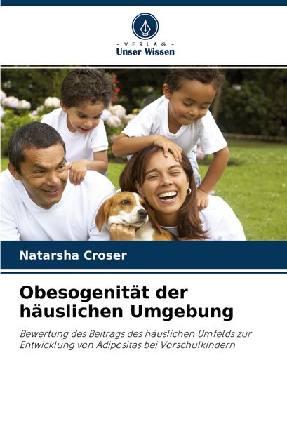 Obesogenität der häuslichen Umgebung, Taschenbuch von Natarsha Croser, Verlag Unser Wissen, 9786203267723